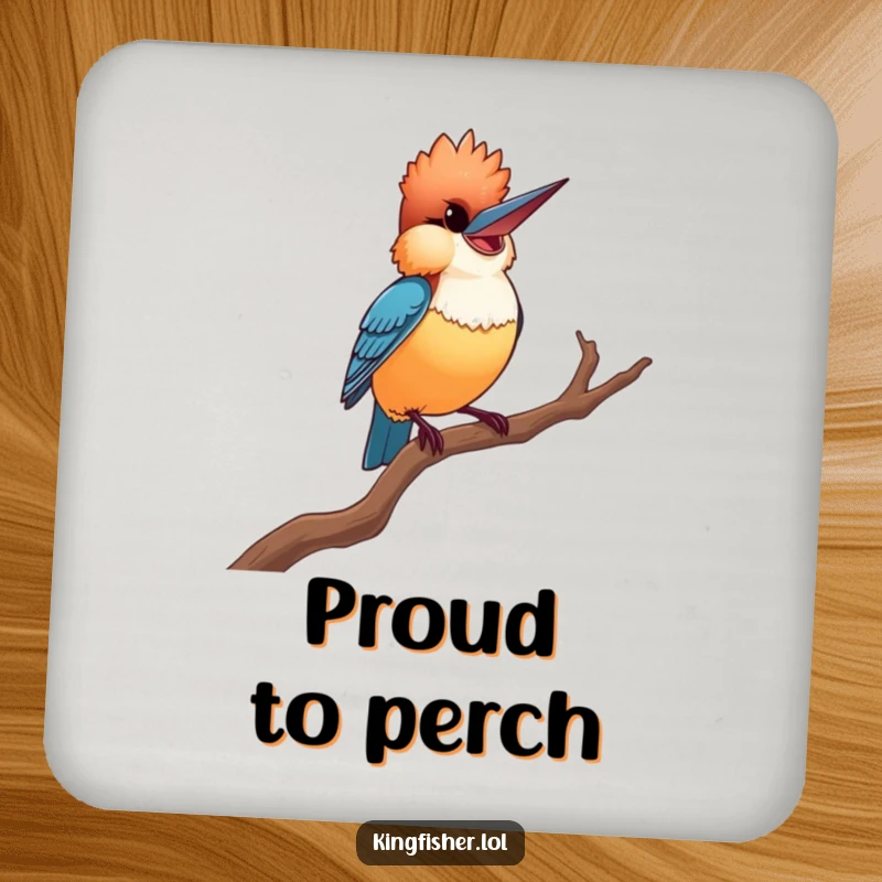 Proud Kingfisher Coaster: A coaster featuring a smiling kingfisher striking a dramatic, proud pose on a twisted branch, offering surface protection with humor.