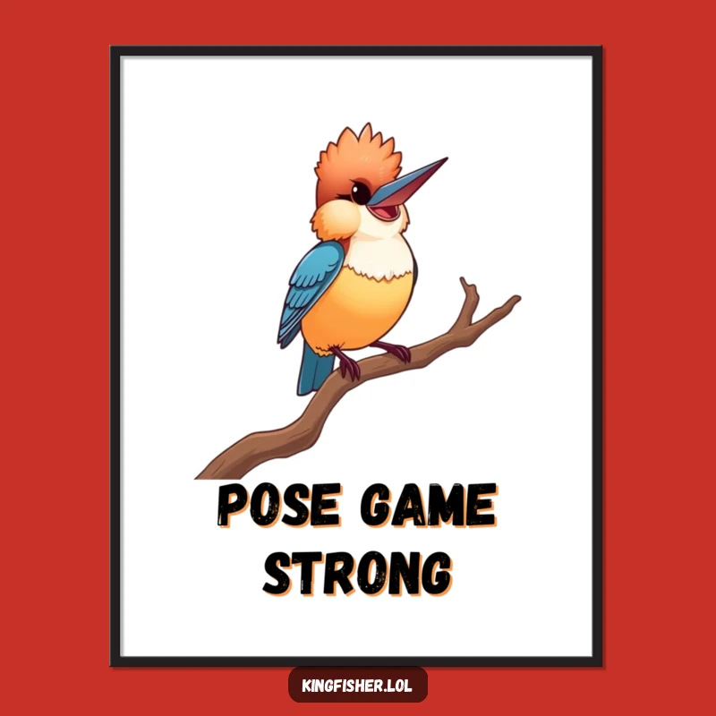 Dramatic Proud Kingfisher Poster - Funny Bird Art Decor