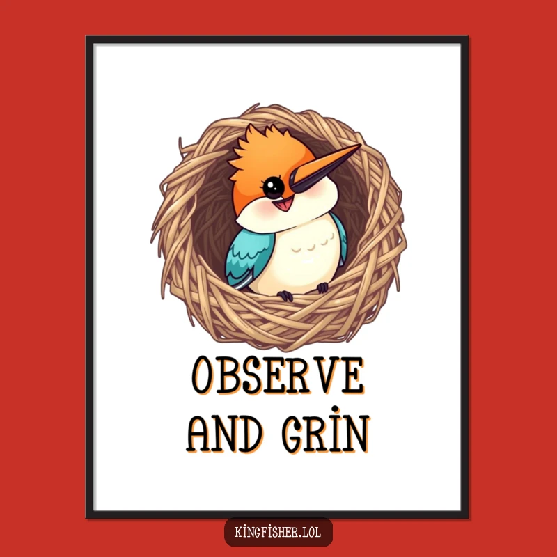 Funny Kingfisher Nest Poster - Curious Grin Art - Unique Gift