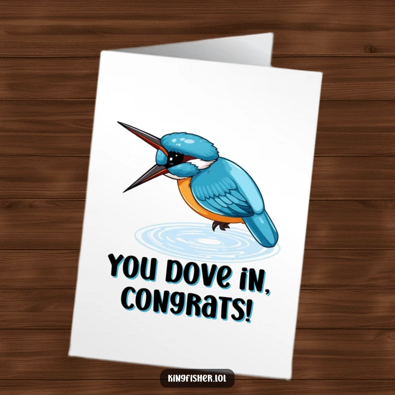 Funny Free Printable Congrats Card: Small blue kingfisher diving headfirst into shimmering water, symbolizing focused success.